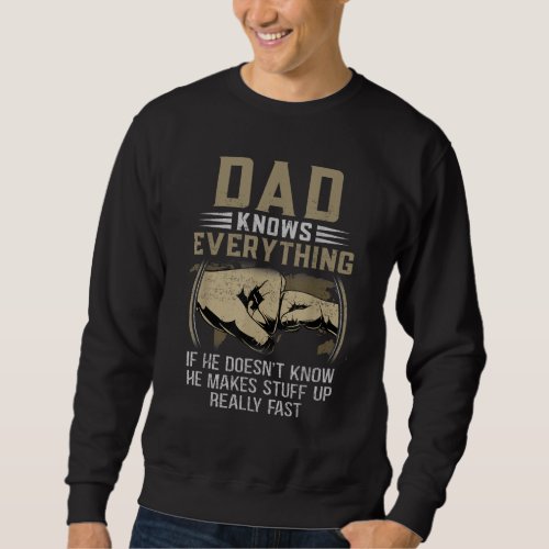 Dad Knows Everything If He Doesnât Know Sweatshirt