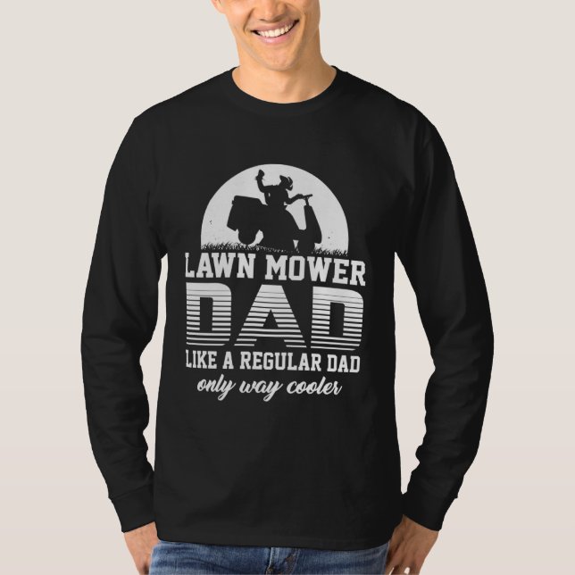 Dad Lawn Mower Like a Normal Lawnmower T-Shirt (Front)