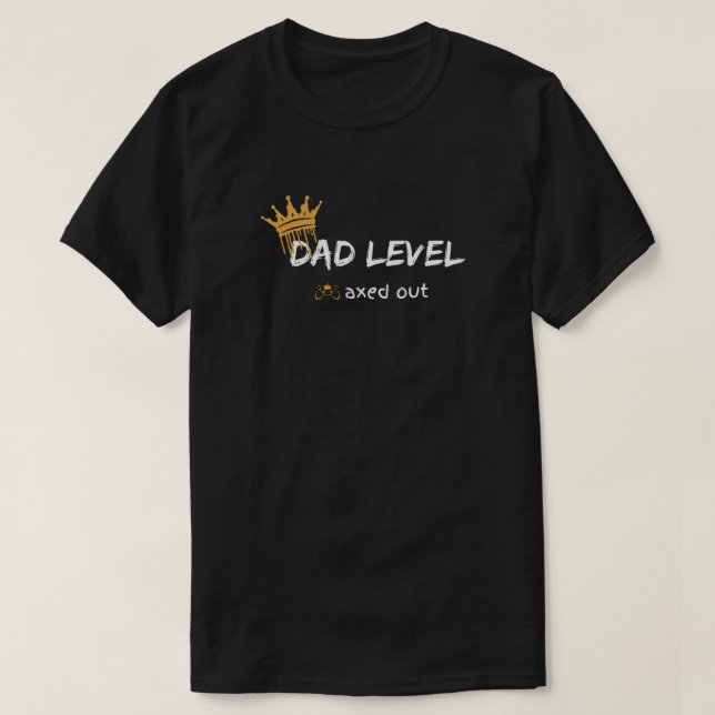 Dad Level Maxed Out Gamer Design T-Shirt (Design Front)