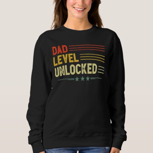 Dad Level Unlocked New Dad Father Pregnancy Announ Sweatshirt