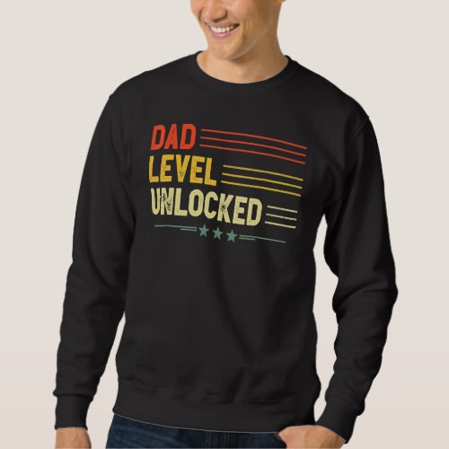 Dad Level Unlocked New Dad Father Pregnancy Announ Sweatshirt