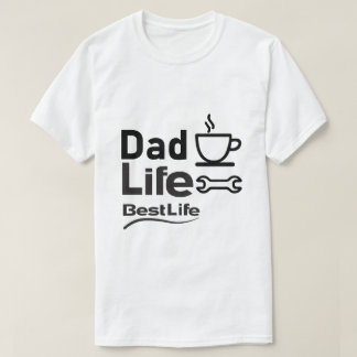 Dad Life Best Life T-Shirt – Funny Dad Lifestyle