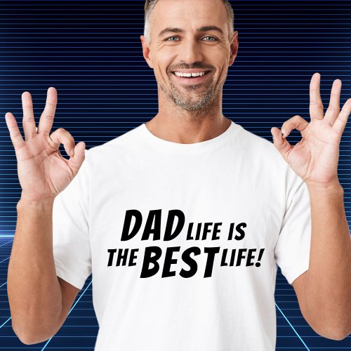 Dad Life is the Best Life Father Quote T_Shirt