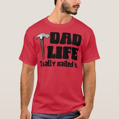 Dad Life Totally Nailed It T_Shirt