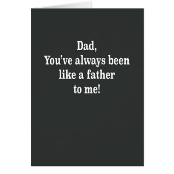 Dad Like A Father To Me Card by aaronsgraphics at Zazzle