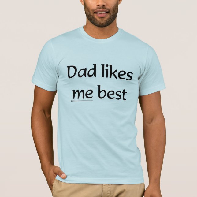 Dad likes me best T-Shirt (Front)