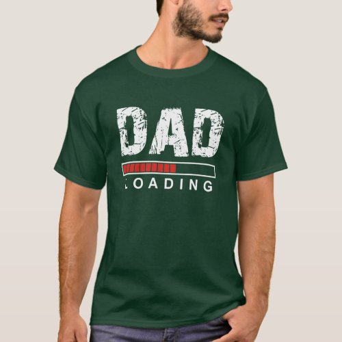 Dad Loading Funny Green t dhirt for father to be T_Shirt