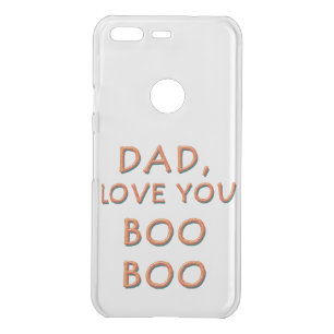 DAD, LOVE YOU BOO BOO 1 UNCOMMON GOOGLE PIXEL CASE
