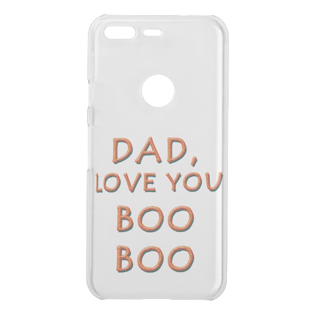 DAD, LOVE YOU BOO BOO 1 UNCOMMON GOOGLE PIXEL CASE (Back)