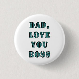 DAD, LOVE YOU BOSS 1 BUTTON