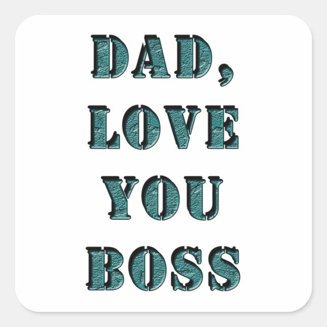DAD, LOVE YOU BOSS 1 SQUARE STICKER (Front)