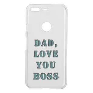DAD, LOVE YOU BOSS 1 UNCOMMON GOOGLE PIXEL CASE