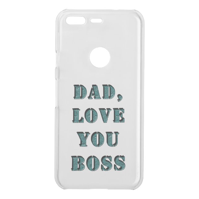 DAD, LOVE YOU BOSS 1 UNCOMMON GOOGLE PIXEL CASE (Back)