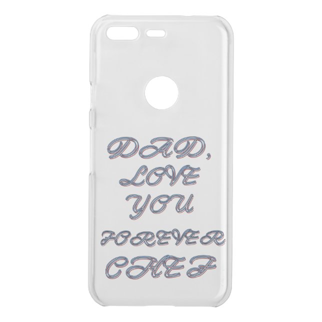DAD, LOVE YOU FOREVER CHEF 1 UNCOMMON GOOGLE PIXEL CASE (Back)