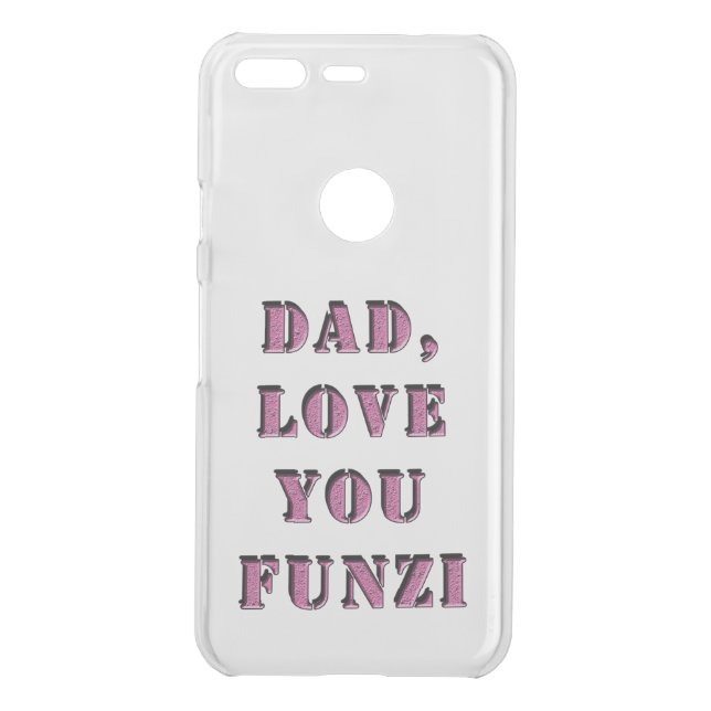 DAD, LOVE YOU FUNZI 1 UNCOMMON GOOGLE PIXEL CASE (Back)