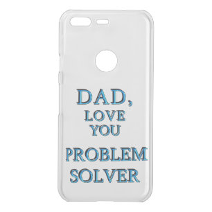 DAD, LOVE YOU PROBLEM SOLVER 1 UNCOMMON GOOGLE PIXEL CASE
