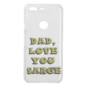 DAD, LOVE YOU SARGE 1 UNCOMMON GOOGLE PIXEL CASE