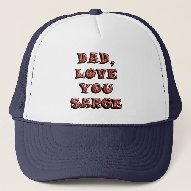 DAD, LOVE YOU SARGE 2 TRUCKER HAT (Front)