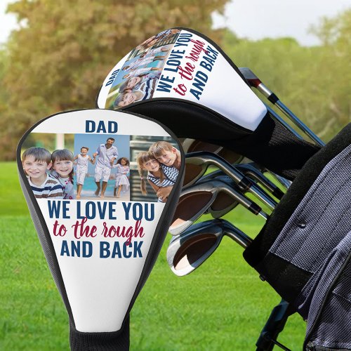 Dad Love You to the Rough and Back  3 Photo Golf Head Cover