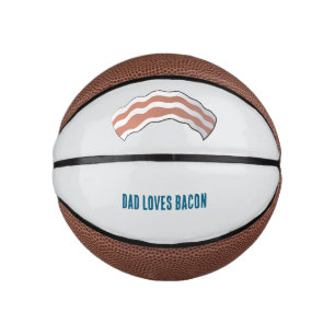 DAD LOVES BACON MINI BASKETBALL
