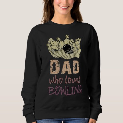Dad Loves Bowling Pin Men Bowler Sport Coach Train Sweatshirt