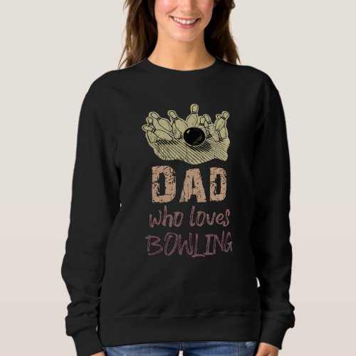 Dad Loves Bowling Pin Men Bowler Sport Coach Train Sweatshirt
