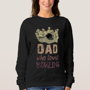 Dad Loves Bowling Pin Men Bowler Sport Coach Train Sweatshirt