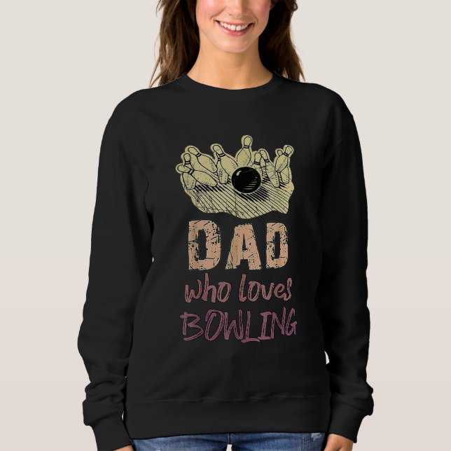 Dad Loves Bowling Pin Men Bowler Sport Coach Train Sweatshirt (Front)
