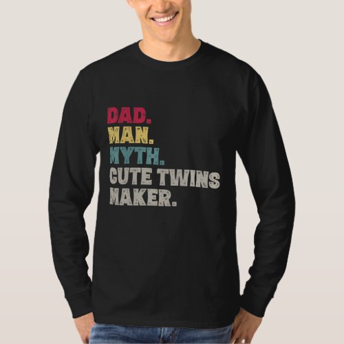 Dad Man Myth Cute Twins Maker New Dad Fathers Day T_Shirt