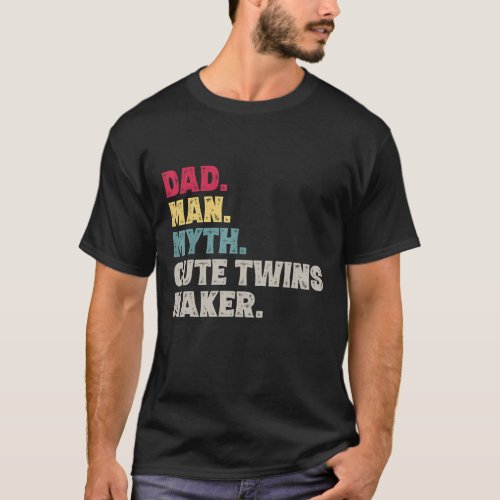 Dad Man Myth Cute Twins Maker New Dad Fathers Day T_Shirt