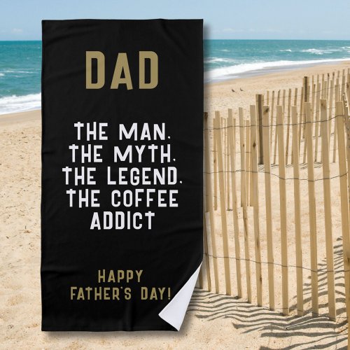 Dad Man Myth Legend Coffee Addict Funny  Beach Towel