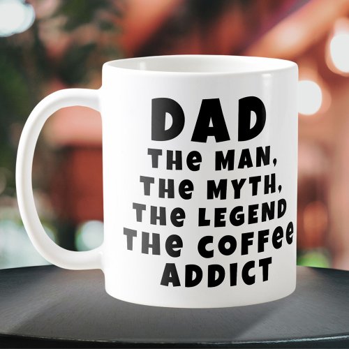 Dad Man Myth Legend Coffee Addict Funny Father Coffee Mug