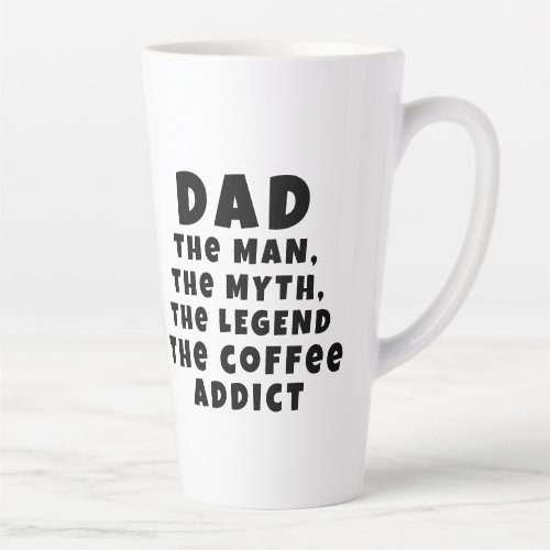 Dad Man Myth Legend Coffee Addict Funny Father Latte Mug