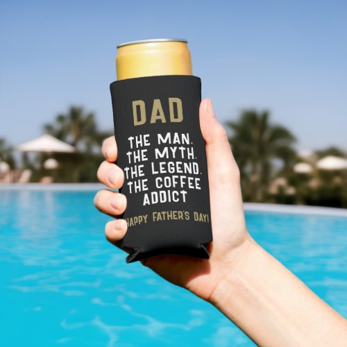 Dad Man Myth Legend Coffee Addict Funny  Seltzer Can Cooler