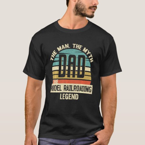 Dad Man Myth Model Railroading Legend Amazing Fath T_Shirt
