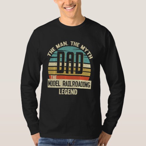 Dad Man Myth Model Railroading Legend Amazing Fath T_Shirt