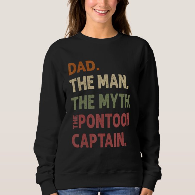 Dad Man Myth Pontoon Captain Daddy Pontoon Funny C Sweatshirt (Front)