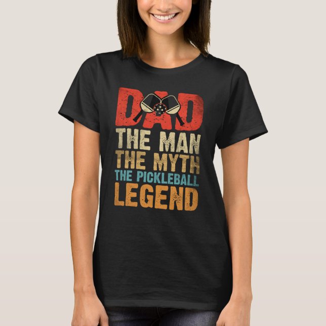 Dad Man Myth The Pickleball Legend Father's Day  4 T-Shirt (Front)