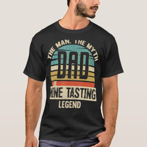 Dad Man Myth Wine Tasting Legend Amazing Fathers D T_Shirt