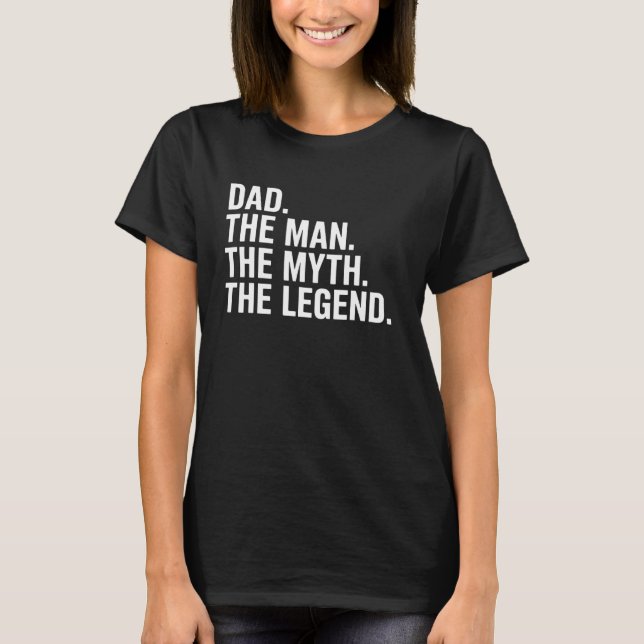Dad Man The Myth The Legend Funny Father's Day Gif T-Shirt (Front)