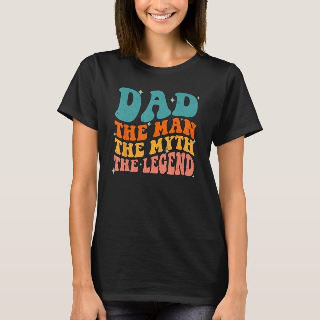 Dad Man The Myth The Legend Retro Groovy Father's  T-Shirt (Front)