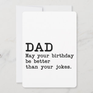 Dad May Your Birthday Be Better Than Your Jokes Invitation