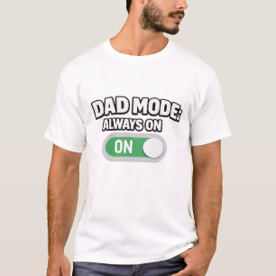 Dad Mode Always On Funny Toggle Switch Dad T-Shirt