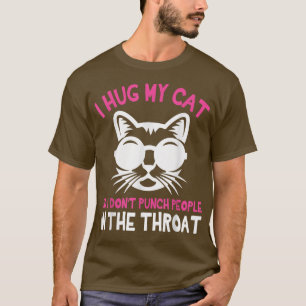 Dad Mom I Hug My Cat So I Don't Punch People In Th T-Shirt