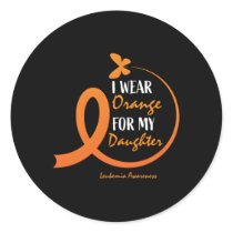 Dad Mom I Wear Orange For My Daughter Leukemia Awa Classic Round Sticker