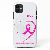 Dad Mom I Wear Pink For My Daughter Breast Cancer iPhone 11 Case