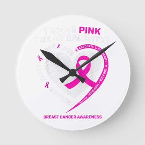 Dad Mom I Wear Pink For My Daughter Breast Cancer Round Clock