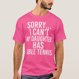 Dad Mom My Daughter Has Table Tennis T-Shirt