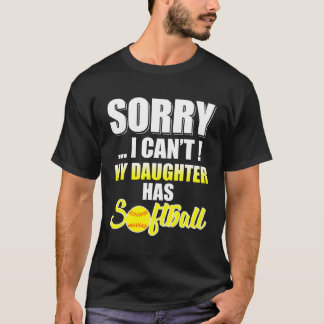 Dad Mom Sorry I Can'T My Daughter Has Softball T-Shirt
