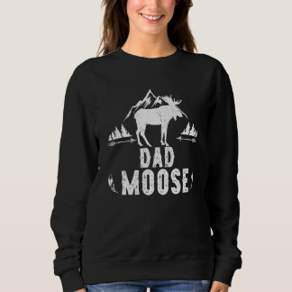 Dad Moose Matching Family Camping Hiking T Sweatshirt